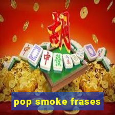 pop smoke frases